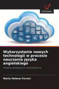 Wykorzystanie nowych technologii w procesie nauczania jezyka angielskiego : Podejscie pedagogiczno-metodologiczne （2025. 80 S. 220 mm）
