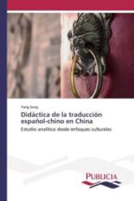 Didáctica de la traducción español-chino en China : Estudio analítico desde enfoques culturales （2015. 536 S. 220 mm）