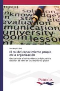 El rol del conocimiento propio en la organización : Gestionando el conocimiento propio para la creación de valor en una economía global （2015. 216 S. 220 mm）