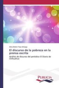 El discurso de la pobreza en la prensa escrita : An&aacute;lisis de discurso del peri&oacute;dico El Diario de Chihuahua （2015. 632 S. 220 mm）