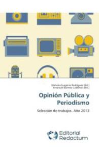 Opinión Pública y Periodismo : Selección de trabajos. Año 2013 （2014. 80 S. 220 mm）