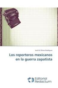 Los reporteros mexicanos en la guerra zapatista （2014. 224 S. 220 mm）