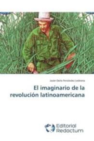 El imaginario de la revolución latinoamericana （2014. 56 S. 220 mm）