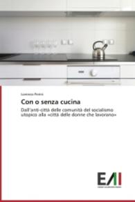Con o senza cucina : Dall anti-città delle comunità del socialismo utopico alla "città delle donne che lavorano" （2014. 120 S. 220 mm）