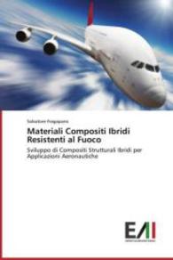 Materiali Compositi Ibridi Resistenti al Fuoco : Sviluppo di Compositi Strutturali Ibridi per Applicazioni Aeronautiche （2014. 204 S. 220 mm）