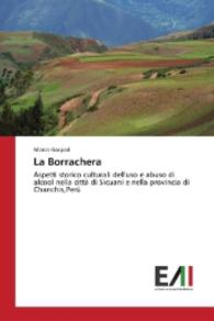 La Borrachera : Aspetti storico culturali dell'uso e abuso di alcool nella città di Sicuani e nella provincia di Chanchis,Perù （2016. 328 S. 220 mm）
