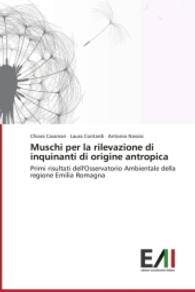 Muschi per la rilevazione di inquinanti di origine antropica : Primi risultati dell'Osservatorio Ambientale della regione Emilia Romagna （2014. 172 S. 220 mm）