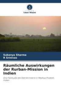 Räumliche Auswirkungen der Rurban-Mission in Indien : Eine Fallstudie des Distrikts Indore in Madhya Pradesh, Indien （2025. 80 S. 220 mm）