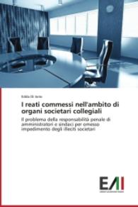 I reati commessi nell'ambito di organi societari collegiali : Il problema della responsabilit&agrave; penale di amministratori e sindaci per omesso impedimento degli illeciti societari （2014. 124 S. 220 mm）