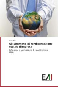 Gli strumenti di rendicontazione sociale d'impresa : Diffusione e applicazione. Il caso Idrotherm 2000 （2014. 120 S. 220 mm）