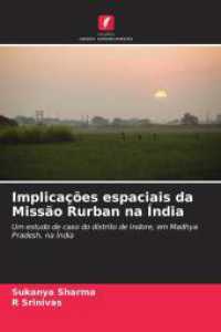 Implicações espaciais da Missão Rurban na Índia : Um estudo de caso do distrito de Indore, em Madhya Pradesh, na Índia （2025. 76 S. 220 mm）