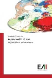 A proposito di me : L'egocentrismo nell'autoritratto （2017. 64 S. 220 mm）