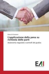 L'applicazione della pena su richiesta delle parti : Autonomia negoziale e controlli del giudice （2016. 148 S. 220 mm）