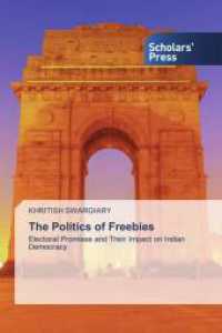 The Politics of Freebies : Electoral Promises and Their Impact on Indian Democracy （2025. 272 S. 220 mm）