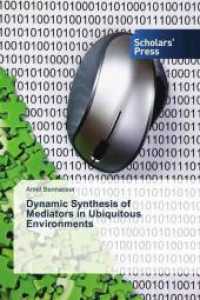 Dynamic Synthesis of Mediators in Ubiquitous Environments （2018. 196 S. 220 mm）