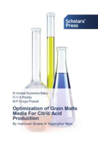 Optimization of Grain Malts Media For Citric Acid Production : By Improved Strains of Aspergillus Niger （2014. 152 S. 220 mm）