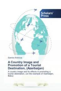 A Country Image and Promotion of a Tourist Destination, (Azerbaijan) : A country image and its effects in promoting a tourist destination, (on the example of Azerbaijan, Baku) （2014. 52 S. 220 mm）