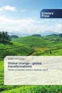 Global change - global transformations : Human processes behind a dynamic world （2014. 220 S. 220 mm）