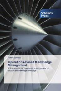 Operations-Based Knowledge Management : A framework for systematic management of aircraft engineering knowledge （2014. 232 S. 220 mm）