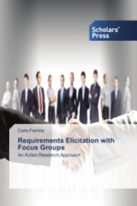 Requirements Elicitation with Focus Groups : An Action Research Approach （2014. 296 S. 220 mm）