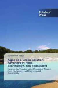 Algae as a Green Solution: Advances in Food, Technology, and Ecosystem : Exploring the Transformative Potential of Algae in Food, Technology, and Environmental Sustainability （2025. 136 S. 220 mm）