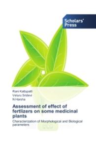 Assessment of effect of fertlizers on some medicinal plants : Characterization of Morphological and Biological parameters （2014. 72 S. 220 mm）