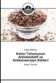 Keten Tohumunun Antioksidatif ve Antikanserojen Etkileri : Keten Tohumu （2015. 116 S. 220 mm）