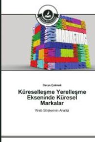 Küresellesme Yerellesme Ekseninde Küresel Markalar : Web Sitelerinin Analizi （2015. 132 S. 220 mm）