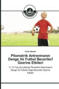 Pliometrik Antrenman n Denge Ve Futbol Beceriler Üzerine Etkileri : 11-12 Yas Çocuklarda Pliometrik Antrenman n Denge Ve Futbola Özgü Beceriler Üzerine Etkileri （2015. 84 S. 220 mm）