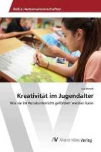 Kreativität im Jugendalter : Wie sie im Kunstunterricht gefördert werden kann （2016. 76 S. 220 mm）