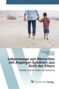 Lebenswege von Menschen mit Asperger-Syndrom aus Sicht der Eltern : Familien und ihr Leben mit Autismus （2015. 348 S. 220 mm）