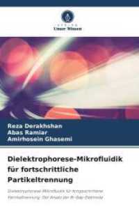 Dielektrophorese-Mikrofluidik für fortschrittliche Partikeltrennung : Dielektrophorese-Mikrofluidik für fortgeschrittene Partikeltrennung: Der Ansatz der Bi-Gap-Elektrode （2025. 140 S. 220 mm）