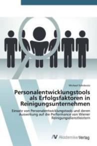 Personalentwicklungstools als Erfolgsfaktoren in Reinigungsunternehmen : Einsatz von Personalentwicklungstools und deren Auswirkung auf die Performance von Wiener Reinigungsdienstleistern （2014. 176 S. 220 mm）