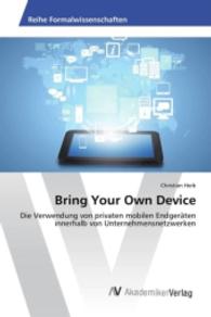 Bring Your Own Device : Die Verwendung von privaten mobilen Endgeräten innerhalb von Unternehmensnetzwerken （2016. 88 S. 220 mm）