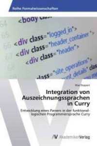 Integration von Auszeichnungssprachen in Curry : Entwicklung eines Parsers in der funktional-logischen Programmiersprache Curry （2014. 72 S. 220 mm）