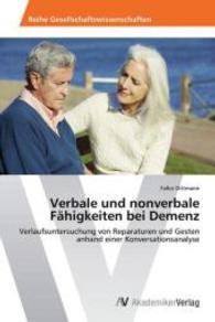 Verbale und nonverbale F&auml;higkeiten bei Demenz : Verlaufsuntersuchung von Reparaturen und Gesten anhand einer Konversationsanalyse （2014. 108 S. 220 mm）