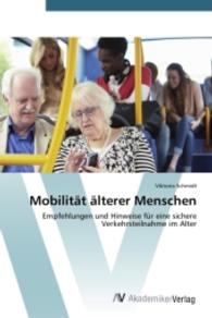 Mobilität älterer Menschen : Empfehlungen und Hinweise für eine sichere Verkehrsteilnahme im Alter （2014. 108 S. 220 mm）