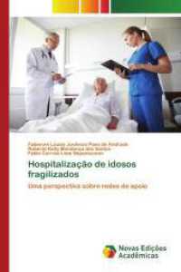 Hospitalização de idosos fragilizados : Uma perspectiva sobre redes de apoio （2024. 52 S. 220 mm）