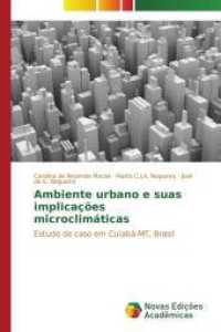 Ambiente urbano e suas implicações microclimáticas : Estudo de caso em Cuiabá-MT, Brasil （2014. 132 S. 220 mm）