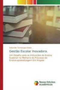 Gestão Escolar Inovadora : Um Desafio para as Intituições do Ensino Superior na Melhoria do Processo de Ensino-aprendizagem Em Angola （2019. 52 S. 220 mm）