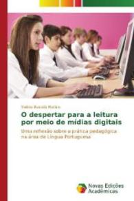 O despertar para a leitura por meio de mídias digitais : Uma reflexão sobre a prática pedagógica na área de Língua Portuguesa （2014. 128 S. 220 mm）