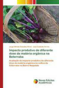 Impacto produtivo de diferente dose de matéria orgânica na Beterraba : Avaliação do impacto produtivo de diferente dose de matéria orgânica no cultivo da beterraba no Bairro Naipalala （2024. 68 S. 220 mm）