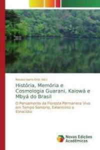 História, Memória e Cosmologia Guarani, Kaiowá e Mbyá do Brasil : O Pensamento da Floresta Permanece Vivo em Tempo Sombrio, Extermínio e Etnocídio （2019. 112 S. 220 mm）