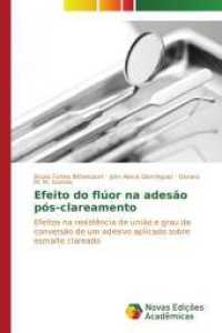 Efeito do flúor na adesão pós-clareamento : Efeitos na resistência de união e grau de conversão de um adesivo aplicado sobre esmalte clareado （2014. 100 S. 220 mm）