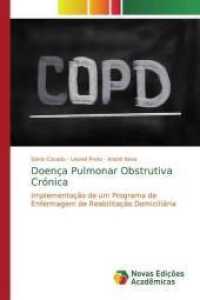 Doença Pulmonar Obstrutiva Crónica : Implementação de um Programa de Enfermagem de Reabilitação Domiciliária （2019. 144 S. 220 mm）