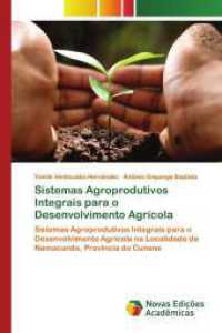 Sistemas Agroprodutivos Integrais para o Desenvolvimento Agrícola : Sistemas Agroprodutivos Integrais para o Desenvolvimento Agrícola na Localidade de Namacunde, Província do Cunene （2025. 60 S. 220 mm）