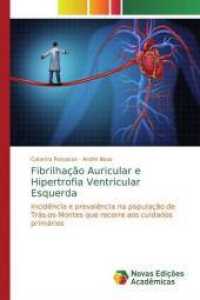 Fibrilhação Auricular e Hipertrofia Ventricular Esquerda : Incidência e prevalência na população de Trás-os-Montes que recorre aos cuidados primários （2019. 52 S. 220 mm）