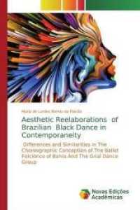 Aesthetic Reelaborations of Brazilian Black Dance in Contemporaneity : Differences and Similarities in TheChoreographic Conception of The Ballet Folclórico of Bahia And The Grial Dance Group （2019. 164 S. 220 mm）