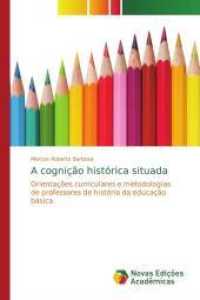 A cognição histórica situada : Orientações curriculares e metodologias de professores de história da educação básica （2014. 156 S. 220 mm）