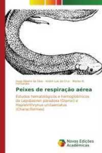 Peixes de respiração aérea : Estudos hematológicos e hemoglobínicos de Lepidosiren paradoxa (Dipnoi) e Hopletrithrynus unitaeniatus (Characiformes) （2014. 180 S. 220 mm）